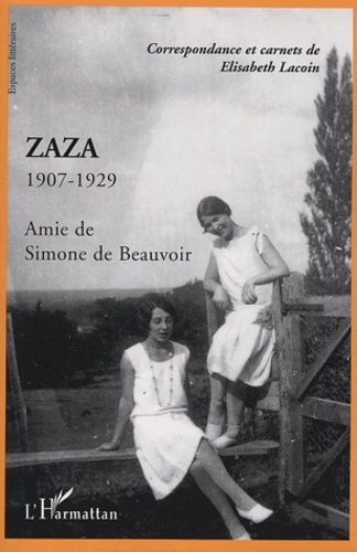 Zaza Amie De Simone De Beauvoir 1907-1929 - Correspondance Et Carnets De Elisabeth Lacoin