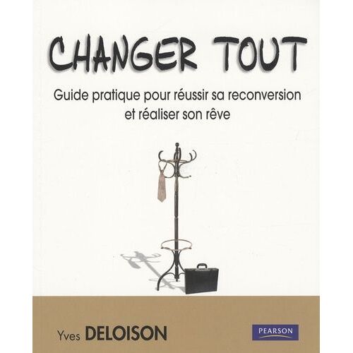 Changer Tout : Guide Pratique Pour Réussir Sa Reconversion Et Réaliser Son Rêve - Avec Le Magazine "Changez Tout" Offert
