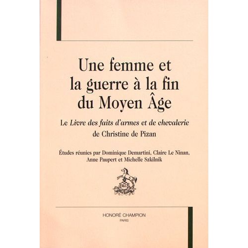 Une Femme Et La Guerre À La Fin Du Moyen Age - Le Livre Des Faits D'armes Et De Chevalerie De Christine De Pizan