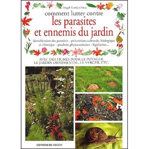 Comment Lutter Contre Les Parasites Et Ennemis Du Jardin - Identification Des Parasites, Préventions Culturale, Biologique Et Chimique, Produits Phytosanitaires, Législation