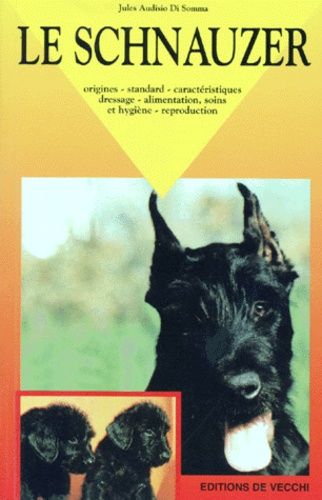 Le Schnauzer - Origines, Standard, Caractéristiques, Dressage, Alimentation, Soins Et Hygiène, Reproduction