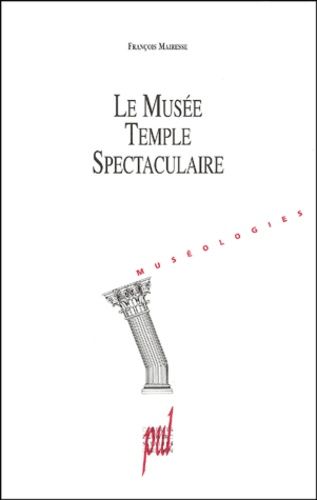 Le Musee, Temple Spectaculaire - Une Histoire Du Projet Museal