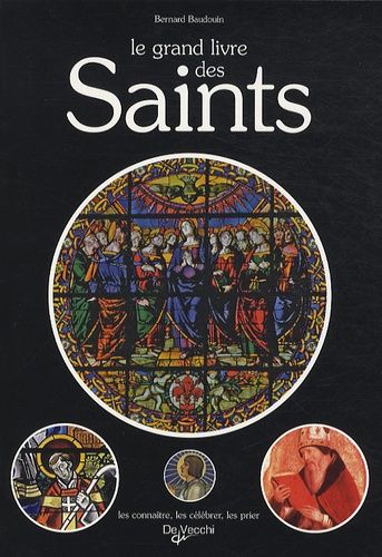 Le Grand Livre Des Saints - Anthologie De La Sainteté Dans La Chrétienté, Tous Les Saints De L'eglise De Rome, Leurs Peuvres, Leurs Bienfaits