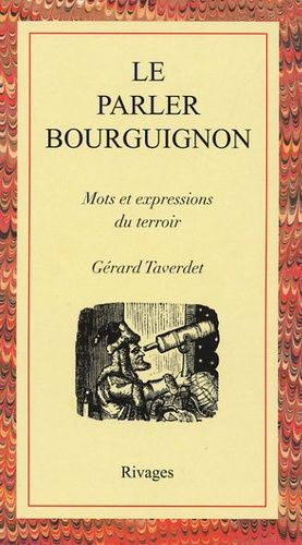 Le Parler Bourguignon - Mots Et Expressions Du Terroir