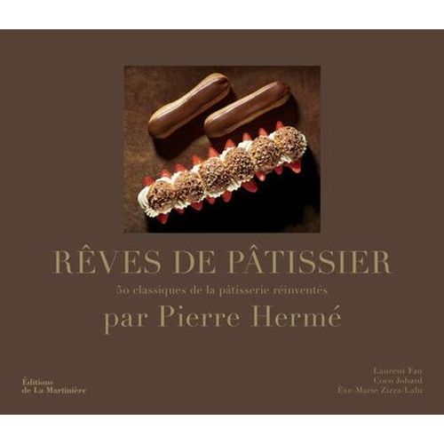 Rêves De Pâtissier - 50 Classiques De La Pâtisserie Réinventés