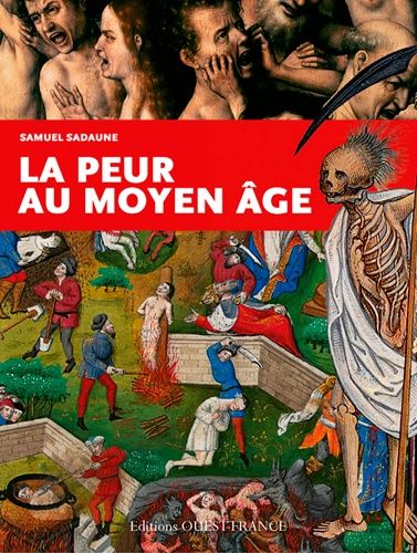 La Peur Au Moyen Age - Craintes, Effrois Et Tourments Particuliers Et Collectifs
