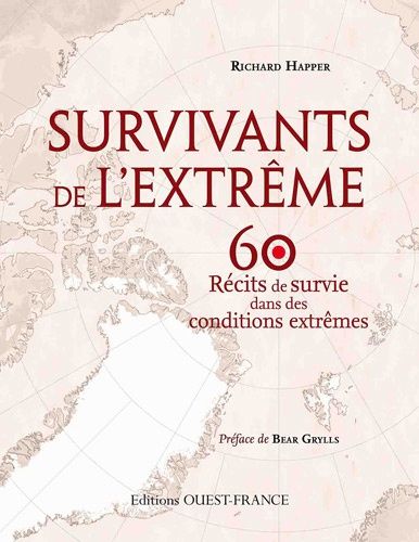 Survivants De L'extrême - 60 Histoires Dans Lesquelles L'endurance Et La Détermination Humaine Viennent À Bout De Ce Qui Paraît Insurmontable