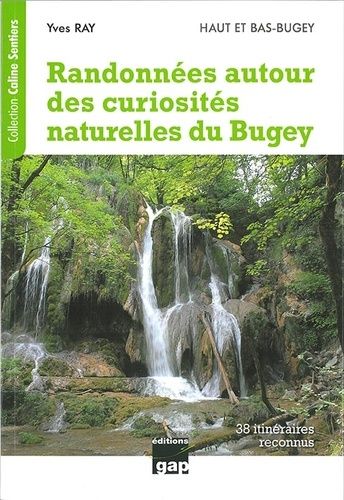 Randonnées Autour Des Curiosités Naturelles Du Bugey , 38 Itinéraires Reconnus - Haut Et Bas Bugey - Haut Et Bas-Bugey - Cascades, Roches Percées, Arches, Marmites De Géant, Gorges, Failles...