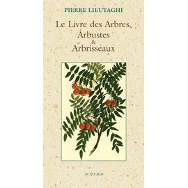 Le Livre Des Arbres, Arbustes Et Arbrisseaux