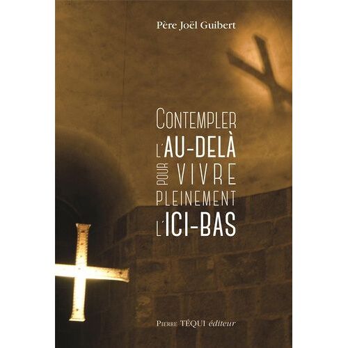 Contempler L'au-Delà Pour Vivre Pleinement L'ici-Bas