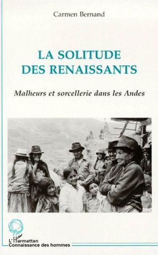La Solitude Des Renaissants - Malheurs Et Sorcellerie Dans Les Andes