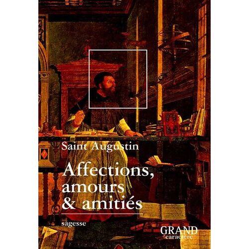 Affections, Amours & Amitiés (Extraits Des Confessions)