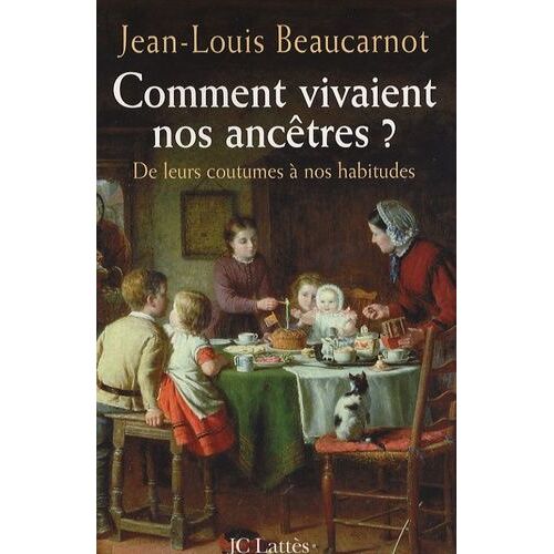 Comment Vivaient Nos Ancêtres ? - De Leurs Coutumes À Leurs Habitudes