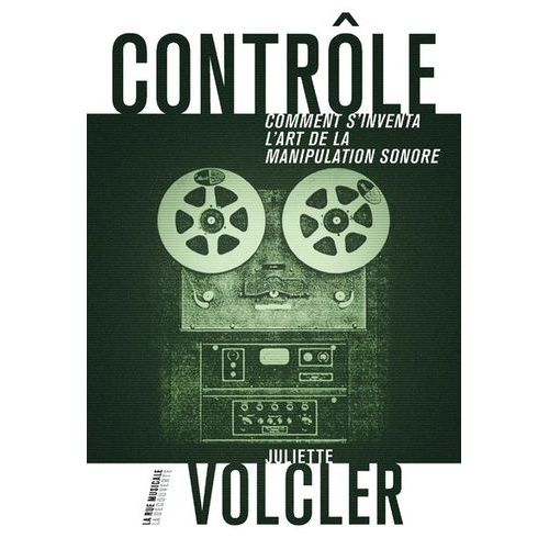 Contrôle - Comment S'inventa L'art De La Manipulation Sonore
