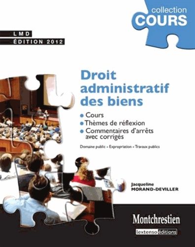 Droit Administratif Des Biens - Cours, Thèmes De Réflexion, Commentaires D'arrêts Avec Corrigés - Edition 2012