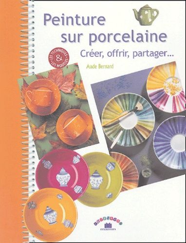 Peinture Sur Porcelaine - Créer, Offrir, Partager