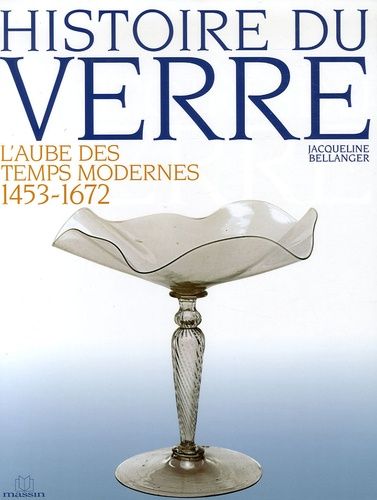 Histoire Du Verre - L'aube Des Temps Modernes 1453-1672