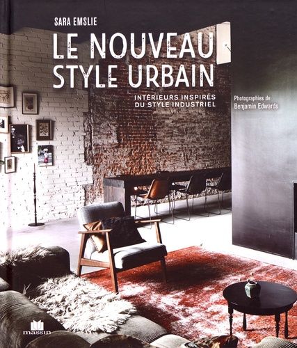 Le Nouveau Style Urbain - Intérieurs Inspirés Du Style Industriel