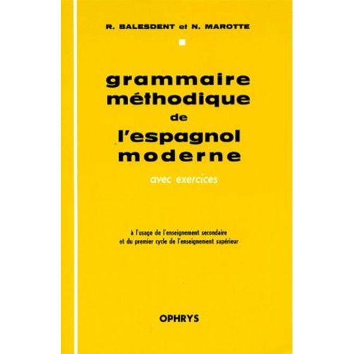 Grammaire Méthodique De L'espagnol Moderne - Avec Exercices, À L'usage De L'enseignement Secondaire Et Du Premier Cycle De L'enseignement Supérieur
