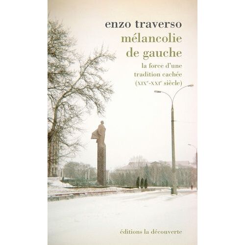 Mélancolie De Gauche - La Force D'une Tradition Cachée (Xixe-Xxie Siècle)