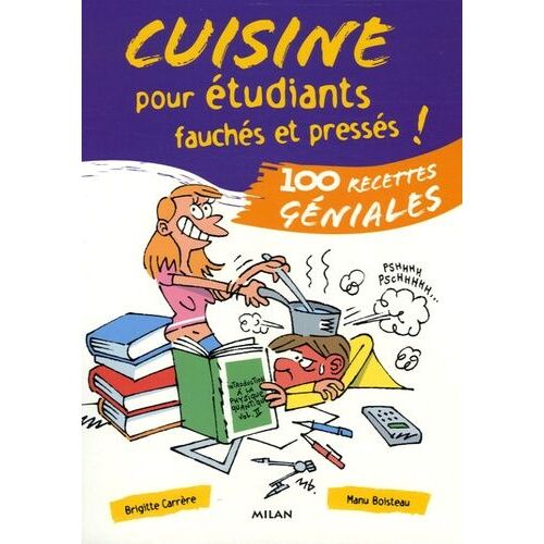 Cuisine Pour Étudiants Fauchés Et Pressés ! - 100 Recettes Géniales