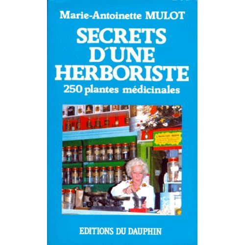 Secrets D'une Herboriste - 250 Plantes Médicinales, 115 Maladies Courantes, Conseils De Beauté