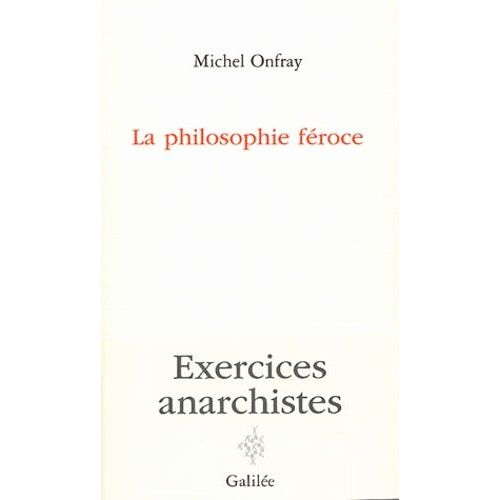 La Philosophie Féroce - Exercices Anarchistes