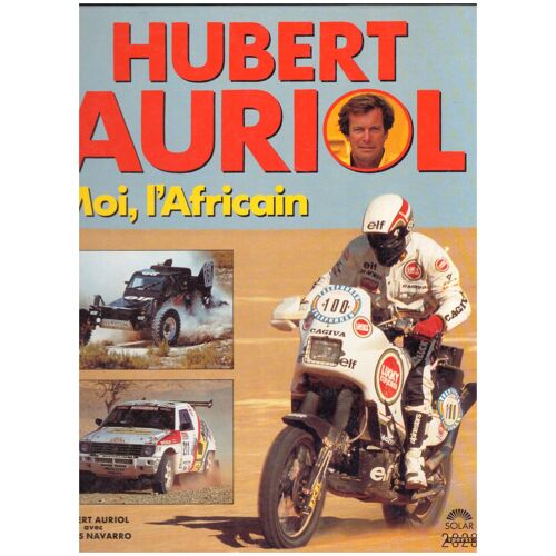 Hubert Auriol, Moi L'africain, Hubert Auriol Avec Gilles Navarro, 1992 Éditions Solar, Dimensions: 29,70cmx24,30cmx1,50cm, 111 Pages