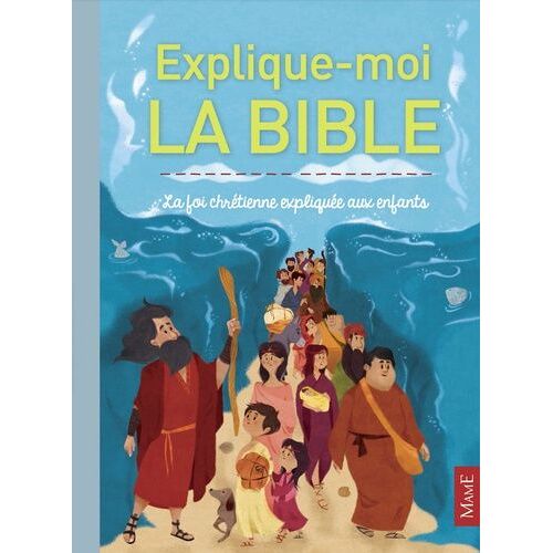 Explique-Moi La Bible - La Foi Chrétienne Expliquée Aux Enfants