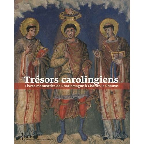 Trésors Carolingiens - Livres Manuscrits De Charlemagne À Charles Le Chauve