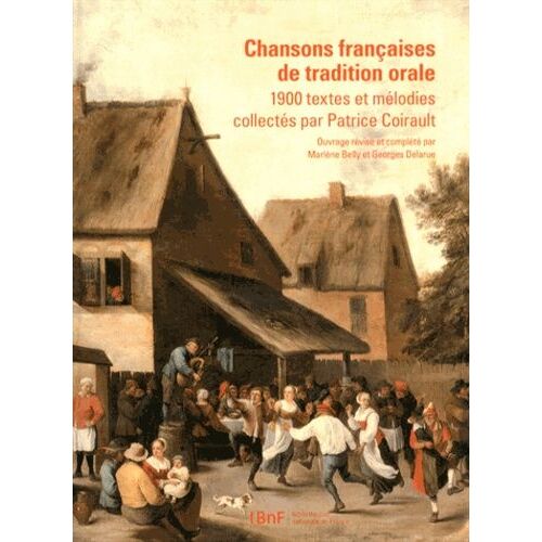 Chansons Françaises De Tradition Orale - 1900 Textes Et Mélodies Collectés Par Patrice Coirault
