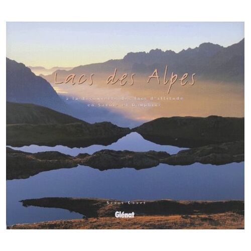 Lacs Des Alpes - A La Découverte Des Lacs D'altitude En Savoie Et En Dauphiné