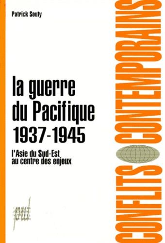 La Guerre Du Pacifique - 7 Juillet 1937-2 Septembre 1945, L'asie Du Sud-Est Au Centre Des Enjeux