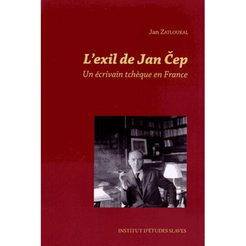 L'exil De Jan Cep - Un Écrivain Tchèque En France