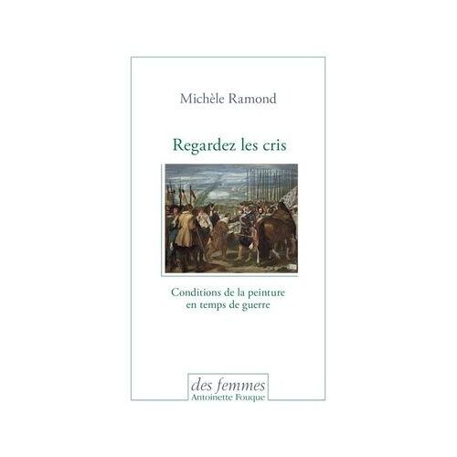 Regardez Les Cris - Conditions De La Peinture En Temps De Guerre