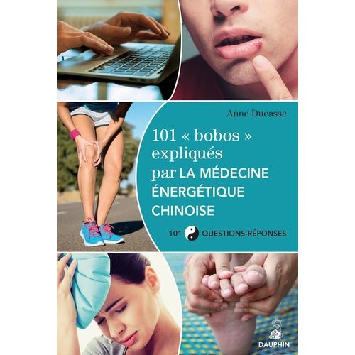 101 "Bobos" Expliqués Par La Médecine Énergétique Chinoise