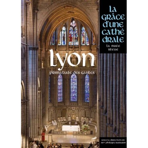 Lyon, Primatiale Des Gaules - La Grâce D'une Cathédrale