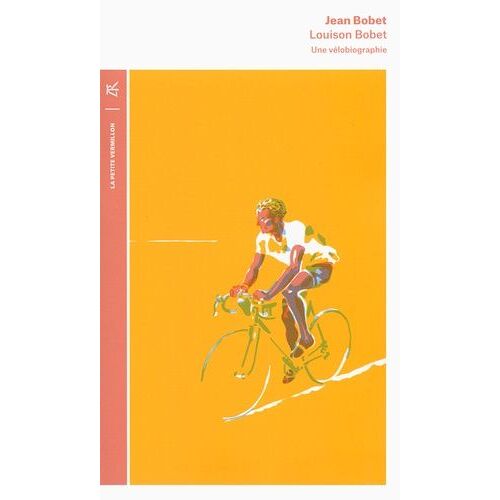 Louison Bobet - Une Vélobiographie