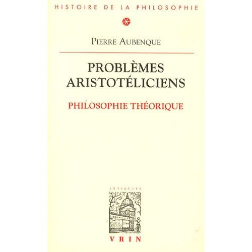 Problèmes Aristotéliciens - Tome 1 : Philosophie Théorique