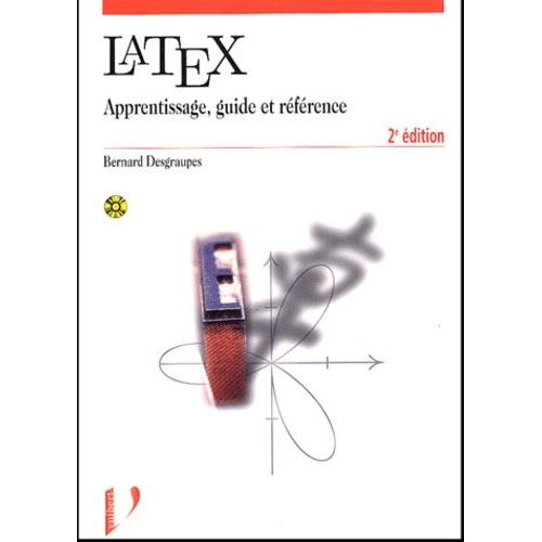 Latex - Apprentissage, Guide Et Référence, Avec Cd-Rom, 2ème Édition