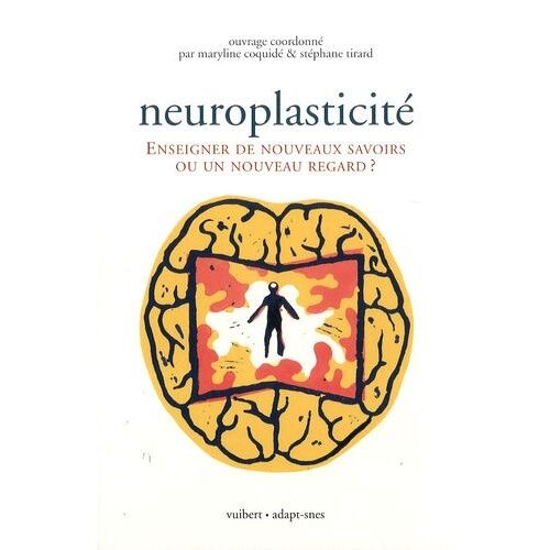 Neuroplasticité - Enseigner De Nouveaux Savoirs Ou Un Nouveau Regard?