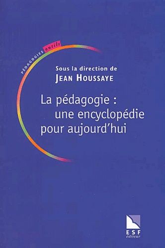 La Pédagogie : Une Encyclopédie Pour Aujourd'hui