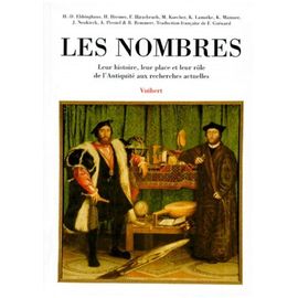 Les Nombres - Leur Histoire, Leur Place Et Leur Rôle De L'antiquité Aux Recherches Actuelles