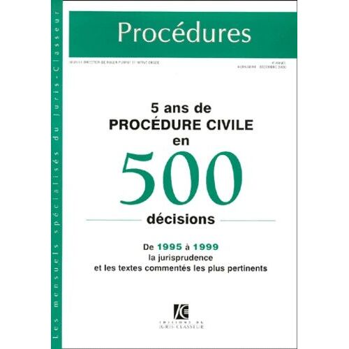 Procédures Hors-Série Décembre 2000 : 5 Ans De Procédure Civile En 500 Décisions De 1995 À 1999