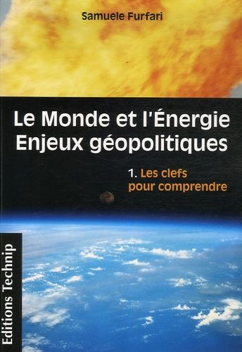 Le Monde Et L'energie - Enjeux Géopolitiques - Tome 1, Les Clefs Pour Comprendre