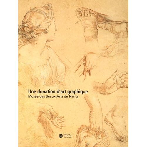 Une Donation D'art Graphique - Musee Des Beaux-Arts De Nancy