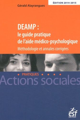 Deamp : Le Guide Pratique De L'aide Médico-Psychologique - Méthodologie Et Annames Corrigées - Edition 2014-2015