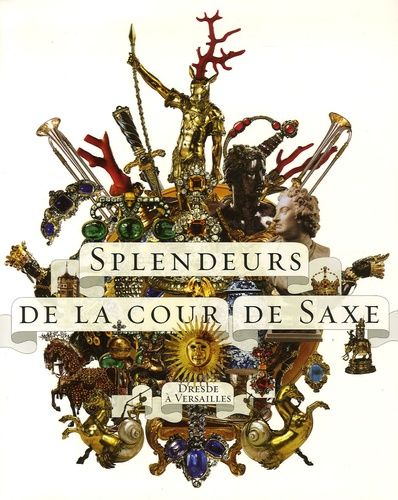 Splendeurs De La Cour De Saxe - Dresde À Versailles