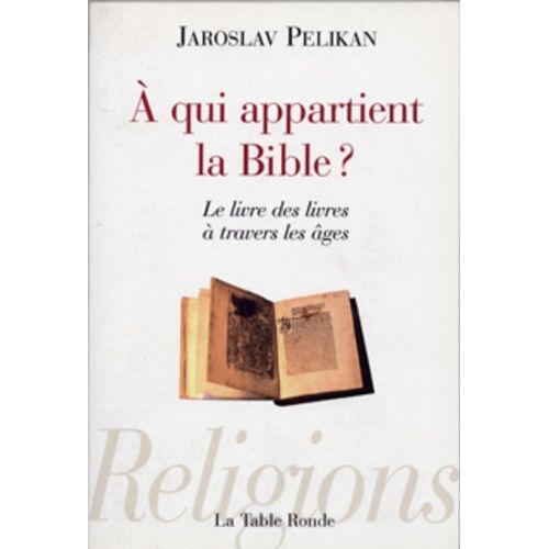 A Qui Appartient La Bible ? - Le Livre Des Livres À Travers Les Âges