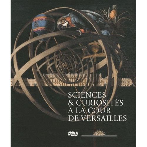 Sciences & Curiosités À La Cour De Versailles